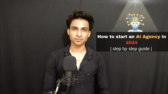 How to start an AI Agency in 2024 | step by step guide |