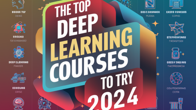 Top Deep Learning Courses To Try In 2024