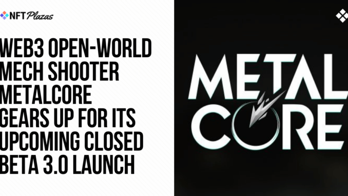MetalCore Gears Up for its Upcoming Closed Beta 3.0 Launch MetalCore Gears Up for its Upcoming Closed Beta 3.0 Launch
