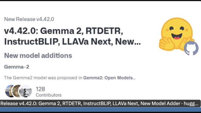 Transformers 4.42 by Hugging Face: Unleashing Gemma 2, RT-DETR, InstructBlip, LLaVa-NeXT-Video, Enhanced Tool Usage, RAG Support, GGUF Fine-Tuning, and Quantized KV Cache
