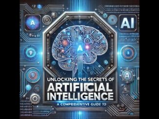 Unlocking the Secrets of Artificial Intelligence: A Comprehensive Guide to AI Technology