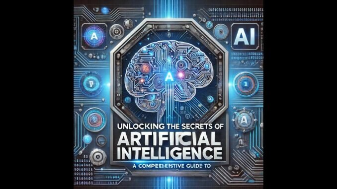 Unlocking the Secrets of Artificial Intelligence: A Comprehensive Guide to AI Technology