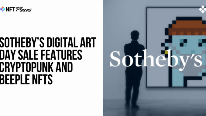Sotheby’s Digital Art Day Sale Features CryptoPunk and Beeple NFTs Sotheby’s Digital Art Day Sale Features CryptoPunk and Beeple NFTs