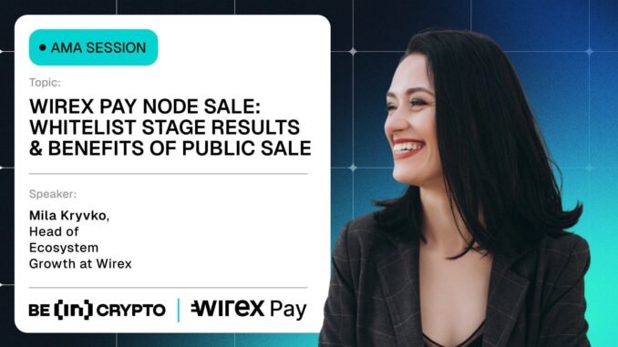 Wirex Pay X BeInCrypto AMA Session Wirex Pay X BeInCrypto AMA Session