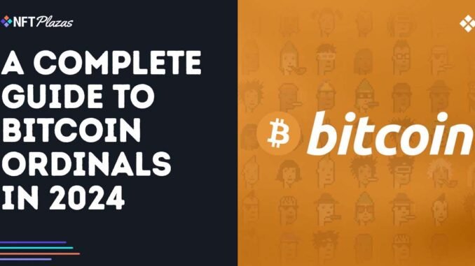 A Complete Guide to Bitcoin Ordinals in 2024 A Complete Guide to Bitcoin Ordinals in 2024