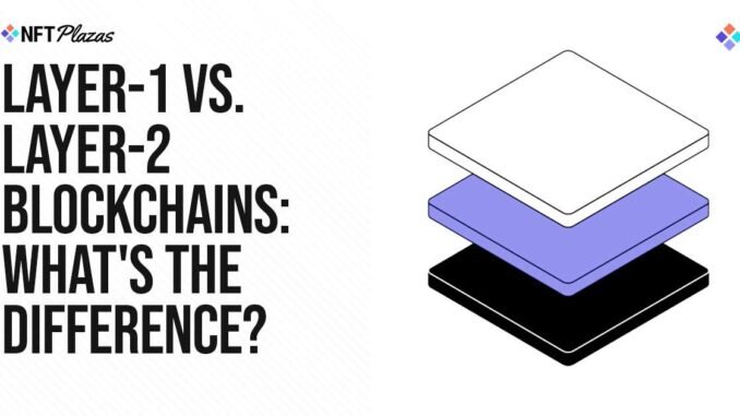 Layer-1 vs. Layer-2 Blockchains: What's The Difference? Layer-1 vs. Layer-2 Blockchains: What's The Difference?