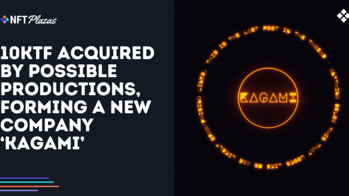 10KTF Acquired by Possible Productions, Forming Kagami 10KTF Acquired by Possible Productions, Forming Kagami