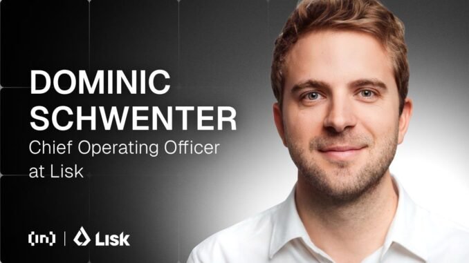 COO Dominic Schwenter on Lisk’s Layer-2 Journey COO Dominic Schwenter on Lisk’s Layer-2 Journey and Emerging Markets Focus