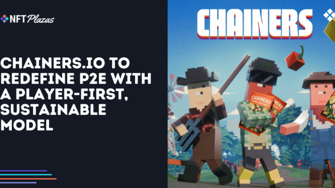 Chainers.io to Redefine P2E with a Player-First, Sustainable Model Chainers.io to Redefine P2E with a Player-First, Sustainable Model