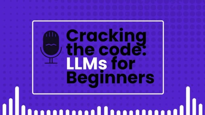 Cracking the Code: How Large Language Models (LLMs) Work | Beginner-Friendly AI Insights