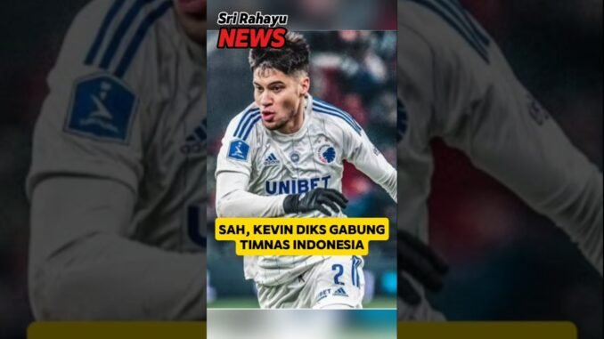 SAH ,KEVIN DIKS GABUNG TIMNAS INDONESIA. #news #football #beritaterkini #kevindiks #shorts #ai