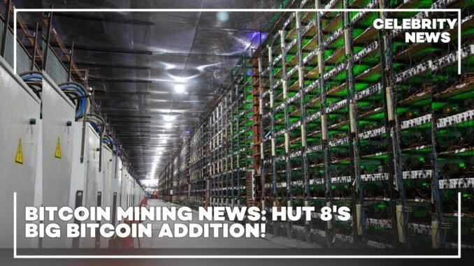 Bitcoin Mining News  Hut 8's Big Bitcoin Addition!