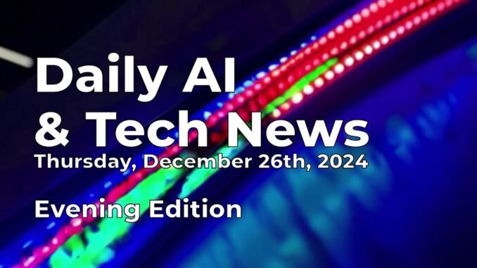 Daily AI & Tech News for Thursday December 26th, 2024