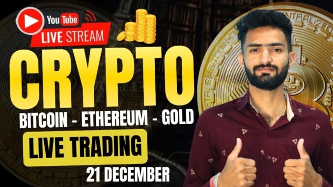 Live Crypto and forex Trading | Bitcoin Live Trading | Gold Live Trading | 21 December 2024 🤑