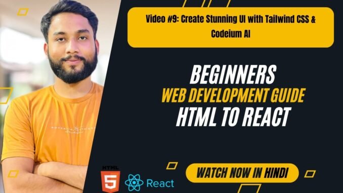 Video #9 Create Stunning UI with Tailwind CSS & Codeium AI | Beginners Web Development Guide [Hindi]