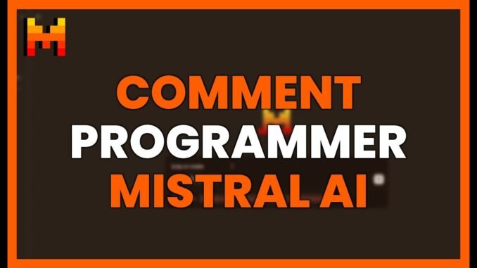 COMMENT PROGRAMMER AVEC MISTRAL AI - GUIDE COMPLET