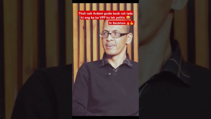 Ka VPP ruh ka lah ban ai Guide book lada ka kwah leh politic😅: Dr Batskhem,#vpp #prah #meghalaya