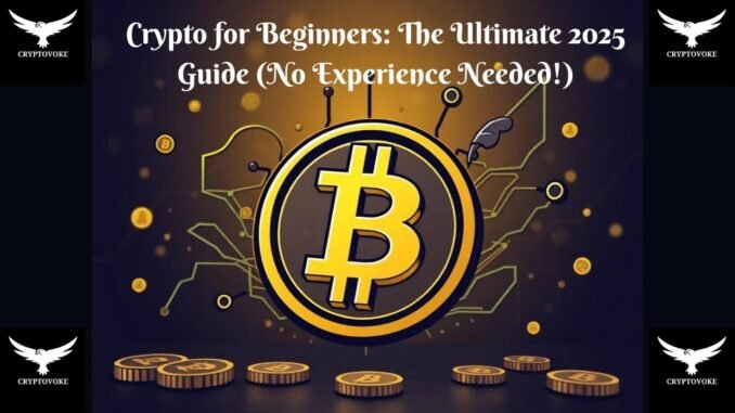 Crypto for Beginners: The Ultimate 2025 Guide (No Experience Needed!)