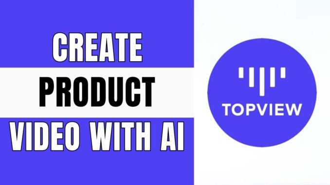 How To Create Product Video Using AI - Topview AI Guide