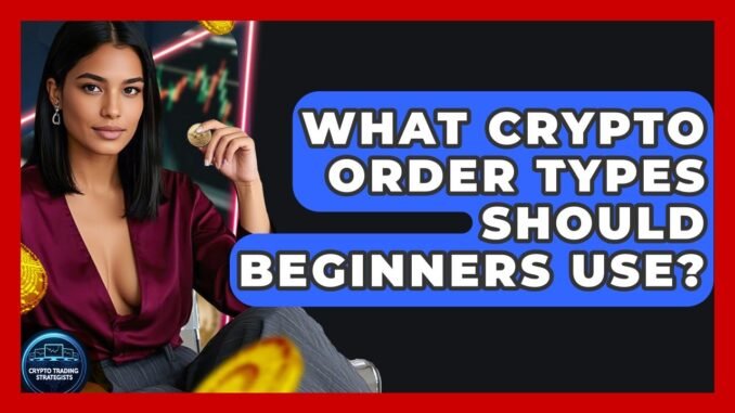 What Crypto Order Types Should Beginners Use? - Crypto Trading Strategists