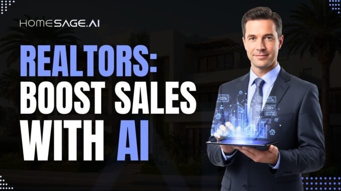 7 Ways AI Is Supercharging Realtor Sales in 2025 (Homesage.ai Guide)