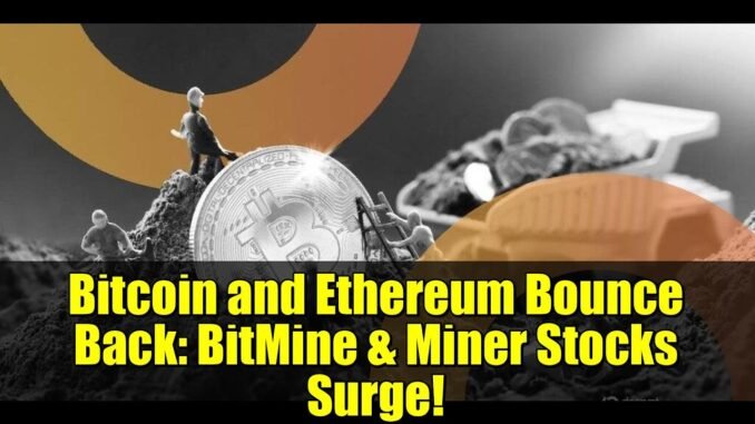 Bitcoin and Ethereum Bounce Back: BitMine & Miner Stocks Surge!