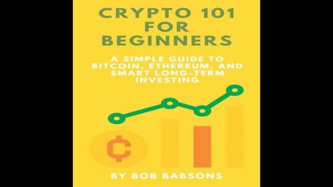 Crypto 101 for Beginners: A Simple Guide to Bitcoin, Ethereum, and Smart Long-Term Investing