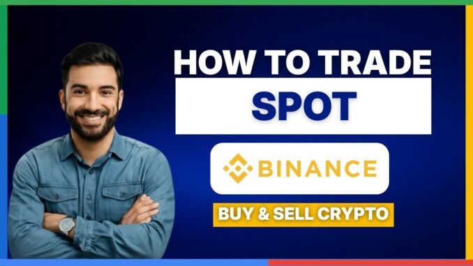 How to trade spot on binance buy and sell crypto [FULL GUIDE]