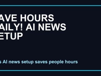 Save Hours Daily With This AI News Setup