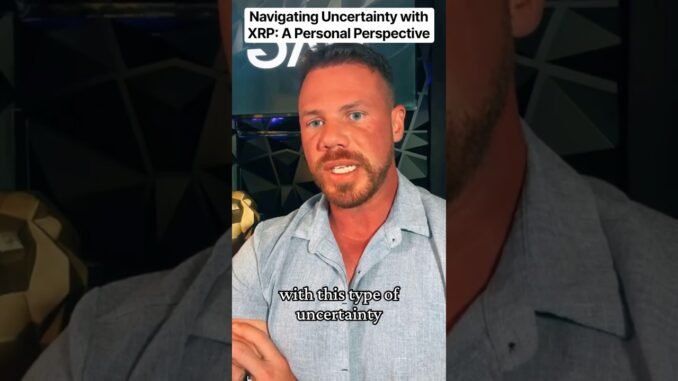 Navigating Uncertainty with XRP: #xrp #xrpnews #xrparmy #crypto #cryptonews #fyp