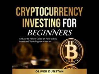 Cryptocurrency Investing for Beginners: An Easy-to-Follow Guide on How to Buy, Invest, and Trade