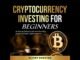 Cryptocurrency Investing for Beginners: An Easy-to-Follow Guide on How to Buy, Invest, and Trade